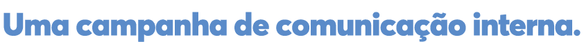 Uma campanha de comunicação interna  