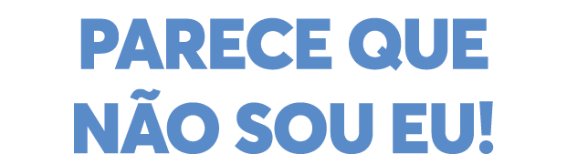 Parece que não sou eu 